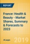 France: Health & Beauty - Market Shares, Summary & Forecasts to 2023 - Product Thumbnail Image