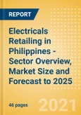 Electricals Retailing in Philippines - Sector Overview, Market Size and Forecast to 2025- Product Image