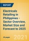 Electricals Retailing in Philippines - Sector Overview, Market Size and Forecast to 2025 - Product Thumbnail Image