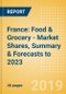 France: Food & Grocery - Market Shares, Summary & Forecasts to 2023 - Product Thumbnail Image