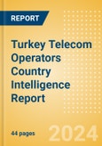 Turkey Telecom Operators Country Intelligence Report- Product Image