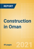 Construction in Oman - Key Trends and Opportunities to 2025 (H1 2021)- Product Image