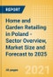 Home and Garden Retailing in Poland - Sector Overview, Market Size and Forecast to 2025 - Product Thumbnail Image