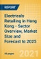 Electricals Retailing in Hong Kong - Sector Overview, Market Size and Forecast to 2025 - Product Thumbnail Image