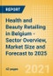 Health and Beauty Retailing in Belgium - Sector Overview, Market Size and Forecast to 2025 - Product Thumbnail Image