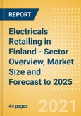 Electricals Retailing in Finland - Sector Overview, Market Size and Forecast to 2025- Product Image