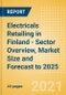 Electricals Retailing in Finland - Sector Overview, Market Size and Forecast to 2025 - Product Thumbnail Image