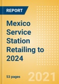 Mexico Service Station Retailing to 2024- Product Image