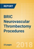 BRIC Neurovascular Thrombectomy Procedures Outlook to 2025- Product Image