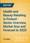 Health and Beauty Retailing in Finland - Sector Overview, Market Size and Forecast to 2025 - Product Thumbnail Image