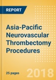 Asia-Pacific Neurovascular Thrombectomy Procedures Outlook to 2025- Product Image