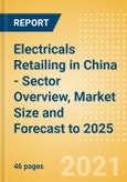 Electricals Retailing in China - Sector Overview, Market Size and Forecast to 2025- Product Image