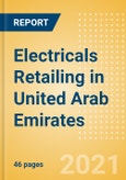 Electricals Retailing in United Arab Emirates (UAE) - Sector Overview, Market Size and Forecast to 2025- Product Image