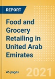 Food and Grocery Retailing in United Arab Emirates (UAE) - Sector Overview, Market Size and Forecast to 2025- Product Image