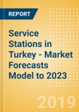 Service Stations in Turkey - Market Forecasts Model to 2023- Product Image