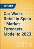 Car Wash Retail in Spain - Market Forecasts Model to 2023- Product Image