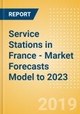 Service Stations in France - Market Forecasts Model to 2023- Product Image