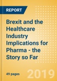 Brexit and the Healthcare Industry Implications for Pharma - the Story so Far- Product Image