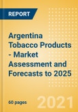 Argentina Tobacco Products - Market Assessment and Forecasts to 2025- Product Image