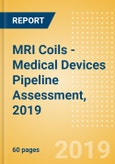 MRI (Magnetic Resonance Imaging) Coils - Medical Devices Pipeline Assessment, 2019- Product Image