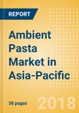 Ambient (Canned) Pasta (Pasta & Noodles) Market in Asia-Pacific - Outlook to 2022: Market Size, Growth and Forecast Analytics- Product Image