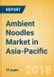 Ambient (Canned) Noodles (Pasta & Noodles) Market in Asia-Pacific - Outlook to 2022: Market Size, Growth and Forecast Analytics - Product Thumbnail Image