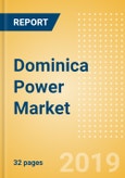 Dominica Power Market Outlook to 2030, Update 2019-Market Trends, Regulations, Electricity Tariff and Key Company Profiles- Product Image