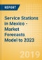 Service Stations in Mexico - Market Forecasts Model to 2023 - Product Thumbnail Image