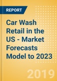 Car Wash Retail in the US - Market Forecasts Model to 2023- Product Image