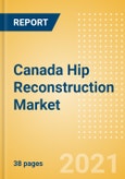 Canada Hip Reconstruction Market Outlook to 2025 - Hip Resurfacing, Partial Hip Replacement and Others- Product Image