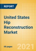 United States Hip Reconstruction Market Outlook to 2025 - Hip Resurfacing, Partial Hip Replacement and Others- Product Image