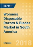 Women's Disposable Razors & Blades (Feminine Hygiene) Market in South America - Outlook to 2022: Market Size, Growth and Forecast Analytics- Product Image