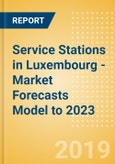 Service Stations in Luxembourg - Market Forecasts Model to 2023- Product Image
