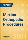 Mexico Orthopedic Procedures Outlook to 2025 - Arthroscopy Procedures, Cranio Maxillofacial Fixation (CMF) Procedures, Hip Replacement Procedures and Others- Product Image