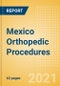 Mexico Orthopedic Procedures Outlook to 2025 - Arthroscopy Procedures, Cranio Maxillofacial Fixation (CMF) Procedures, Hip Replacement Procedures and Others - Product Thumbnail Image
