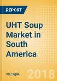 UHT Soup (Soups) Market in South America - Outlook to 2022: Market Size, Growth and Forecast Analytics- Product Image