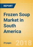 Frozen Soup (Soups) Market in South America - Outlook to 2022: Market Size, Growth and Forecast Analytics- Product Image