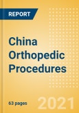 China Orthopedic Procedures Outlook to 2025 - Arthroscopy Procedures, Cranio Maxillofacial Fixation (CMF) Procedures, Hip Replacement Procedures and Others- Product Image