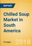 Chilled Soup (Soups) Market in South America - Outlook to 2022: Market Size, Growth and Forecast Analytics- Product Image