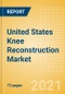 United States Knee Reconstruction Market Outlook to 2025 - Partial Knee Replacement, Primary Knee Replacement and Revision Knee Replacement - Product Thumbnail Image