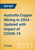 Australia Copper Mining to 2024 - Updated with Impact of COVID-19- Product Image
