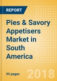 Pies & Savory Appetisers (Savory & Deli Foods) Market in South America - Outlook to 2022: Market Size, Growth and Forecast Analytics- Product Image