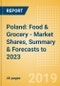 Poland: Food & Grocery - Market Shares, Summary & Forecasts to 2023 - Product Thumbnail Image