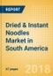 Dried & Instant Noodles (Pasta & Noodles) Market in South America - Outlook to 2022: Market Size, Growth and Forecast Analytics - Product Thumbnail Image