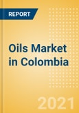 Oils (Oils and Fats) Market in Colombia - Outlook to 2024; Market Size, Growth and Forecast Analytics (updated with COVID-19 Impact)- Product Image