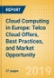 Cloud Computing in Europe: Telco Cloud Offers, Best Practices, and Market Opportunity - Product Thumbnail Image