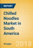 Chilled Noodles (Pasta & Noodles) Market in South America - Outlook to 2022: Market Size, Growth and Forecast Analytics- Product Image