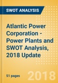 Atlantic Power Corporation - Power Plants and SWOT Analysis, 2018 Update- Product Image