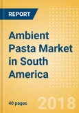 Ambient (Canned) Pasta (Pasta & Noodles) Market in South America - Outlook to 2022: Market Size, Growth and Forecast Analytics- Product Image
