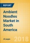 Ambient (Canned) Noodles (Pasta & Noodles) Market in South America - Outlook to 2022: Market Size, Growth and Forecast Analytics - Product Thumbnail Image